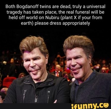 Both Bogdanoff twins are dead, truly a universal tragedy has taken ...