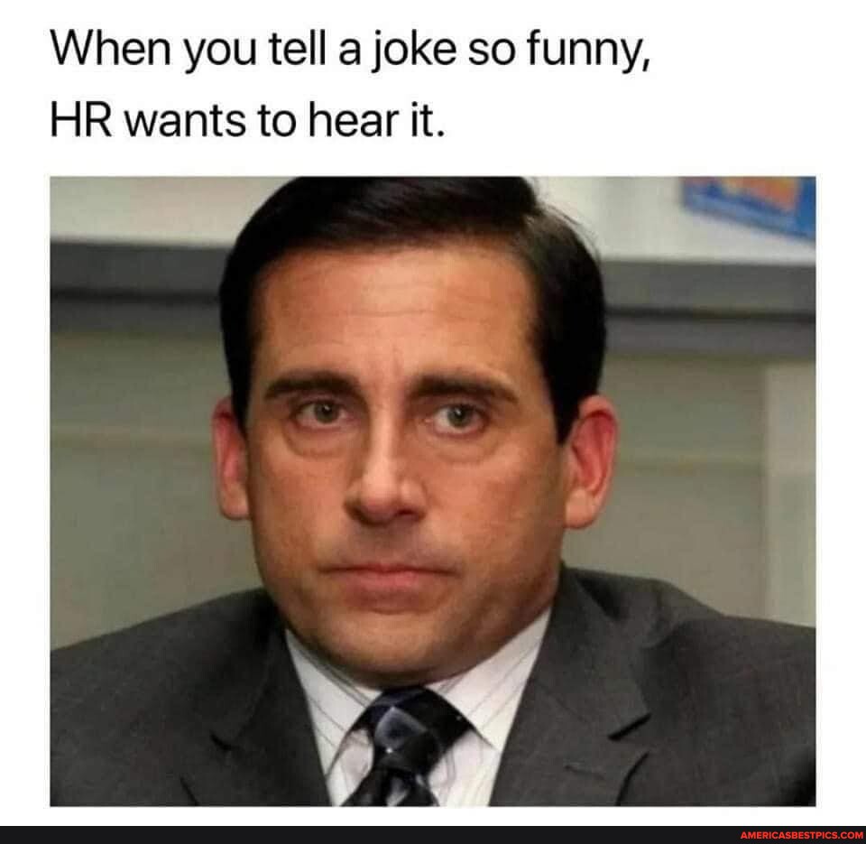 To tell jokes. Noooo Michael Scott. HR funny.
