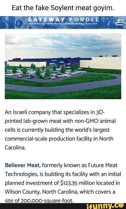 Eat the fake Soylent meat goyim. GATEWAY PUNDIT An Israeli company that  specializes in Printed lab-
