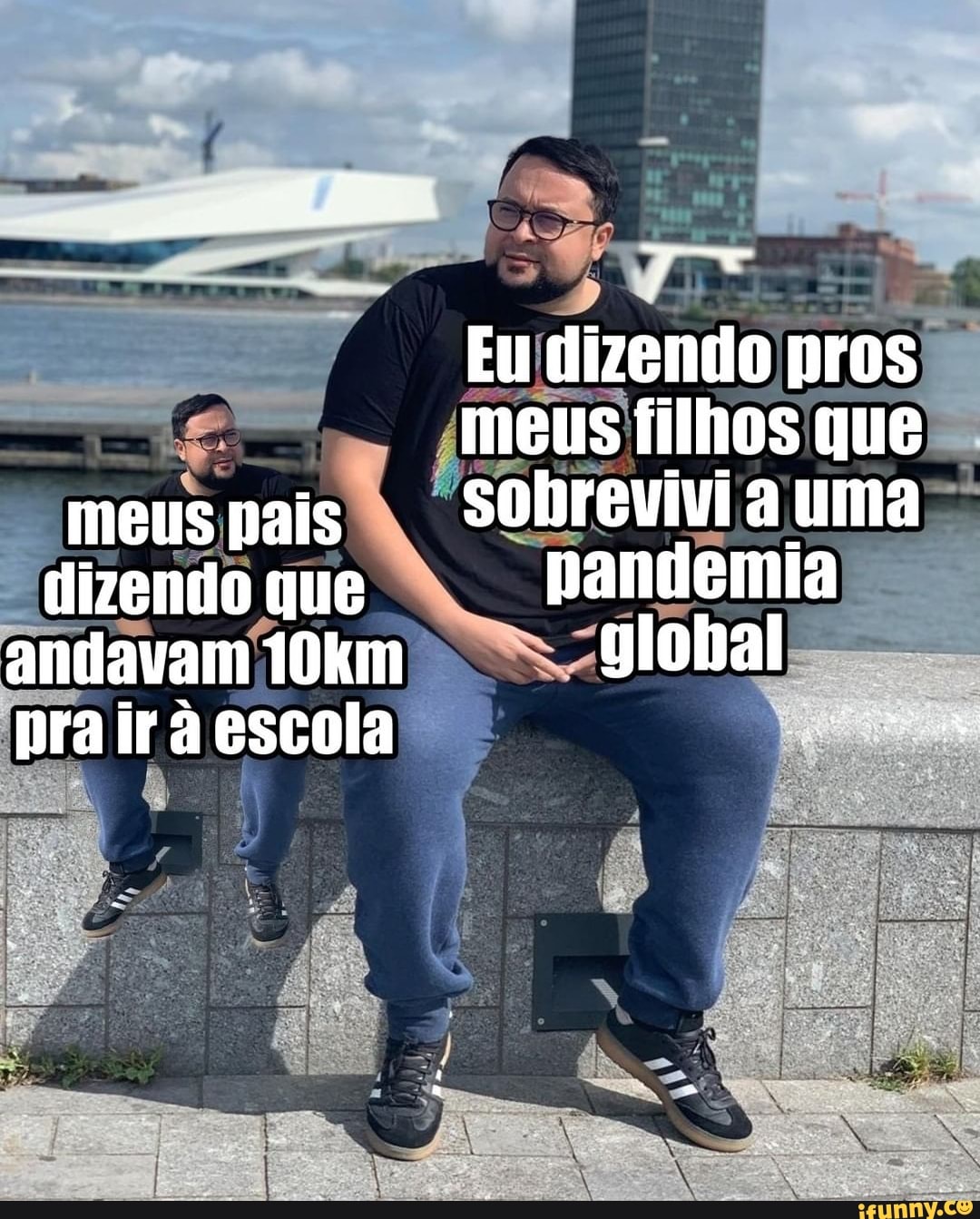 que
Fo qe
Eu dizendo pros meus filhos que meusnais Sobrevivi a uma dizendo que pandemia andavam 10km global pra ir à escola