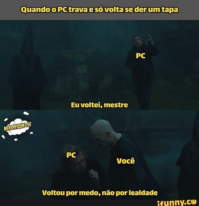 Quando o PCtrava e só volta se der um tapa
Eu voltei, mestre
Voltou por medo, não por lealdade