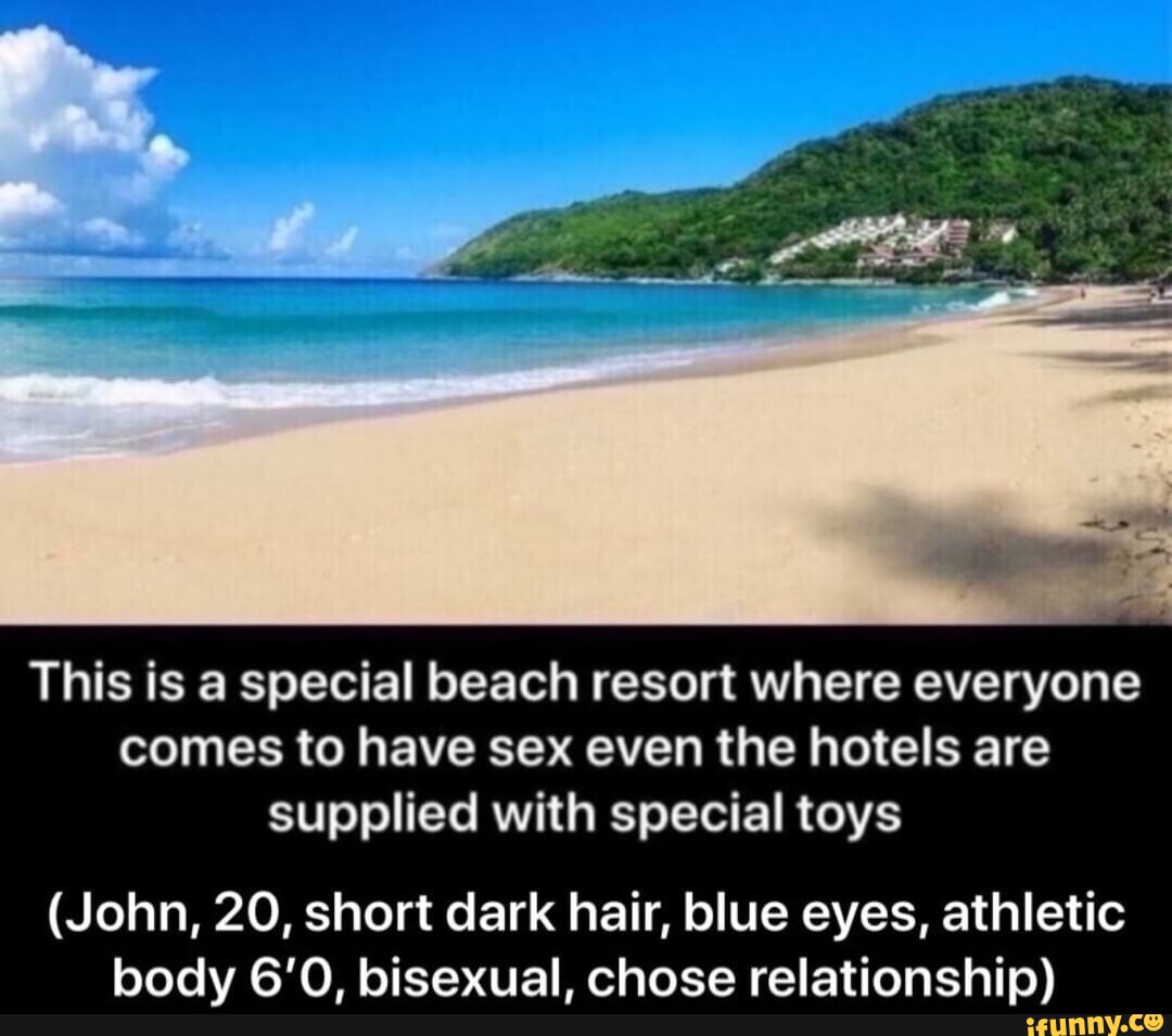 This is a special beach resort where everyone comes to have sex even the  hotels are