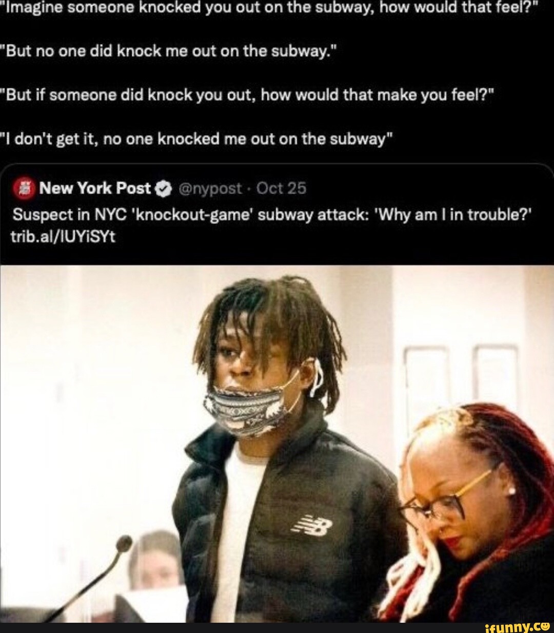 'Imagine someone knocked you out on the subway, how would that feel
