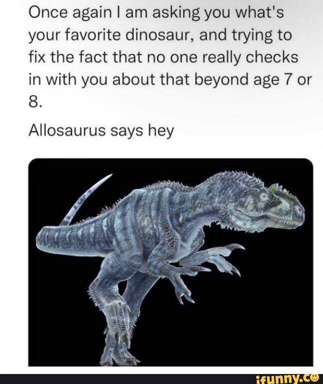 Allosaurus memes. Best Collection of funny Allosaurus pictures on iFunny