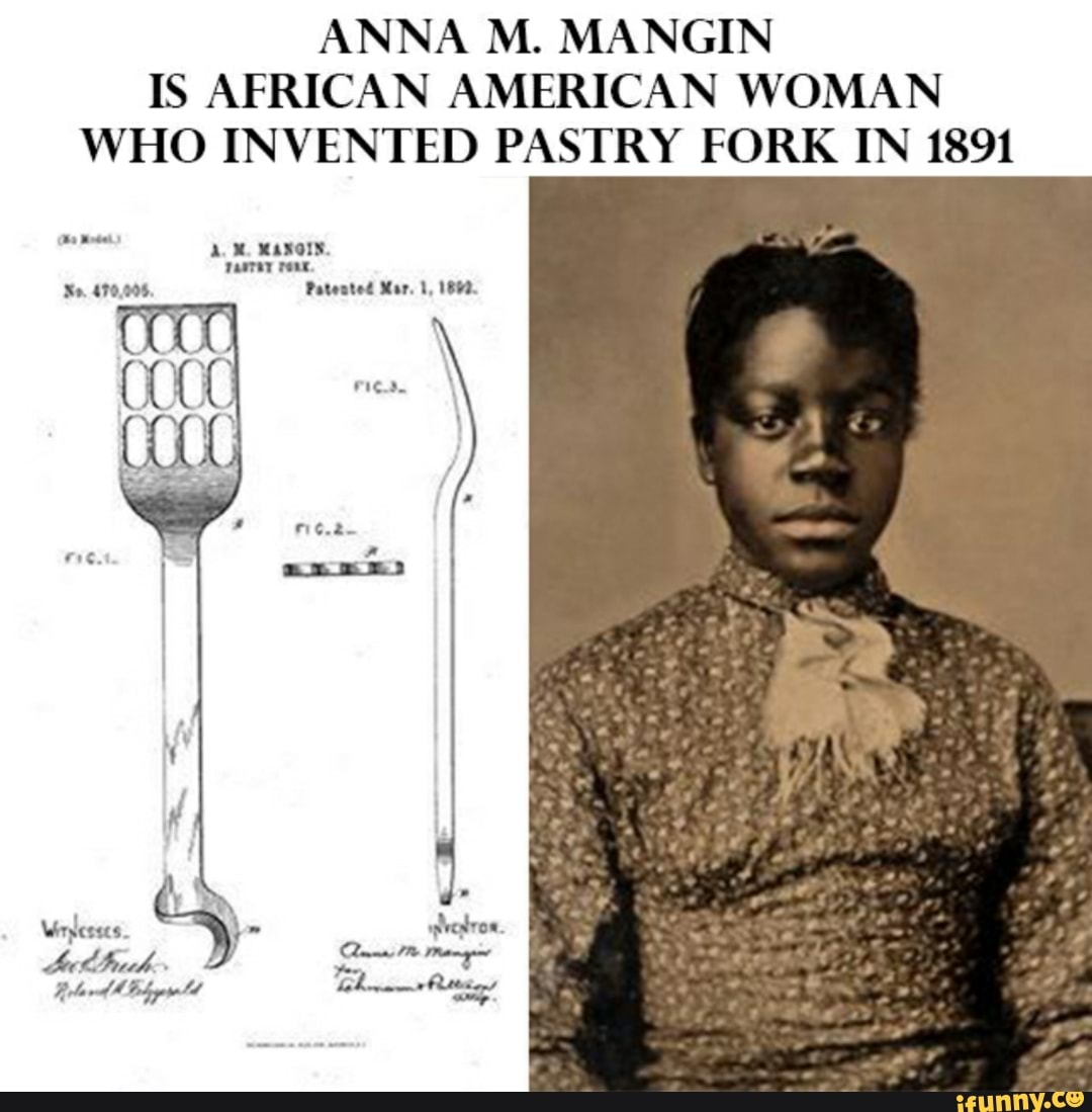 ANNA M. MANGIN IS AFRICAN AMERICAN WOMAN WHO INVENTED PASTRY FORK IN