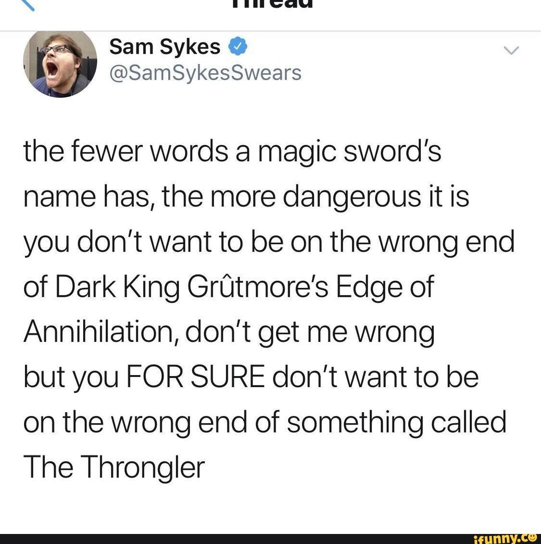 Take a look SS Sam Sykes the fewer words a magic sword's name has