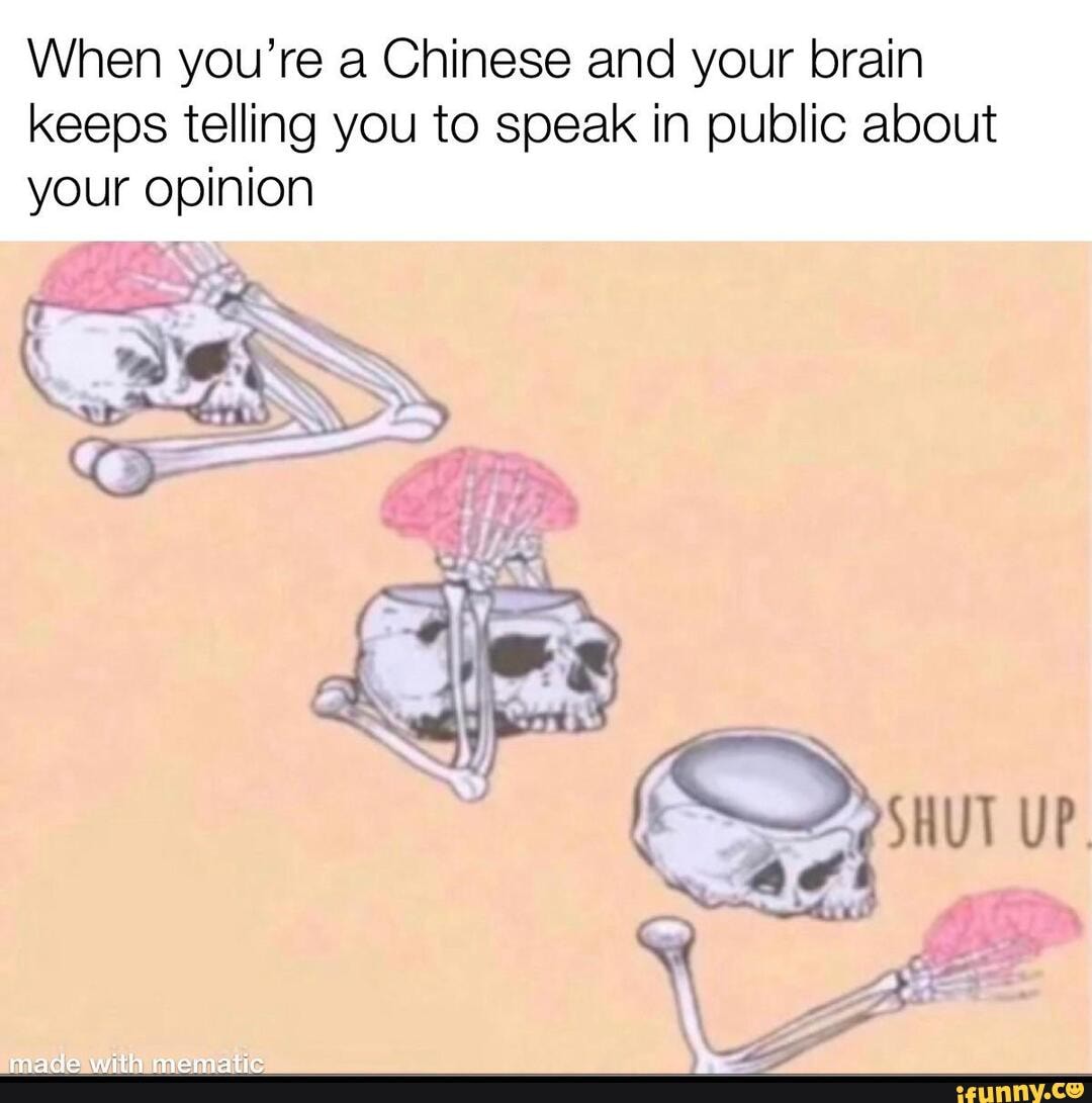 When You Re A Chinese And Your Brain Keeps Telling You To Speak In Public About Your Opinion