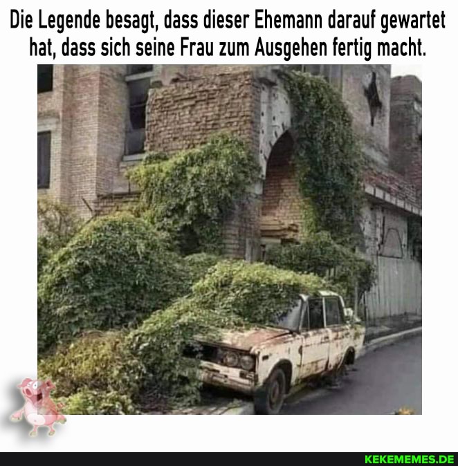 Die Legende besagt, dass dieser Ehemann darauf gewartet hat, dass sich seine Frau zum Ausgehen fertig macht.