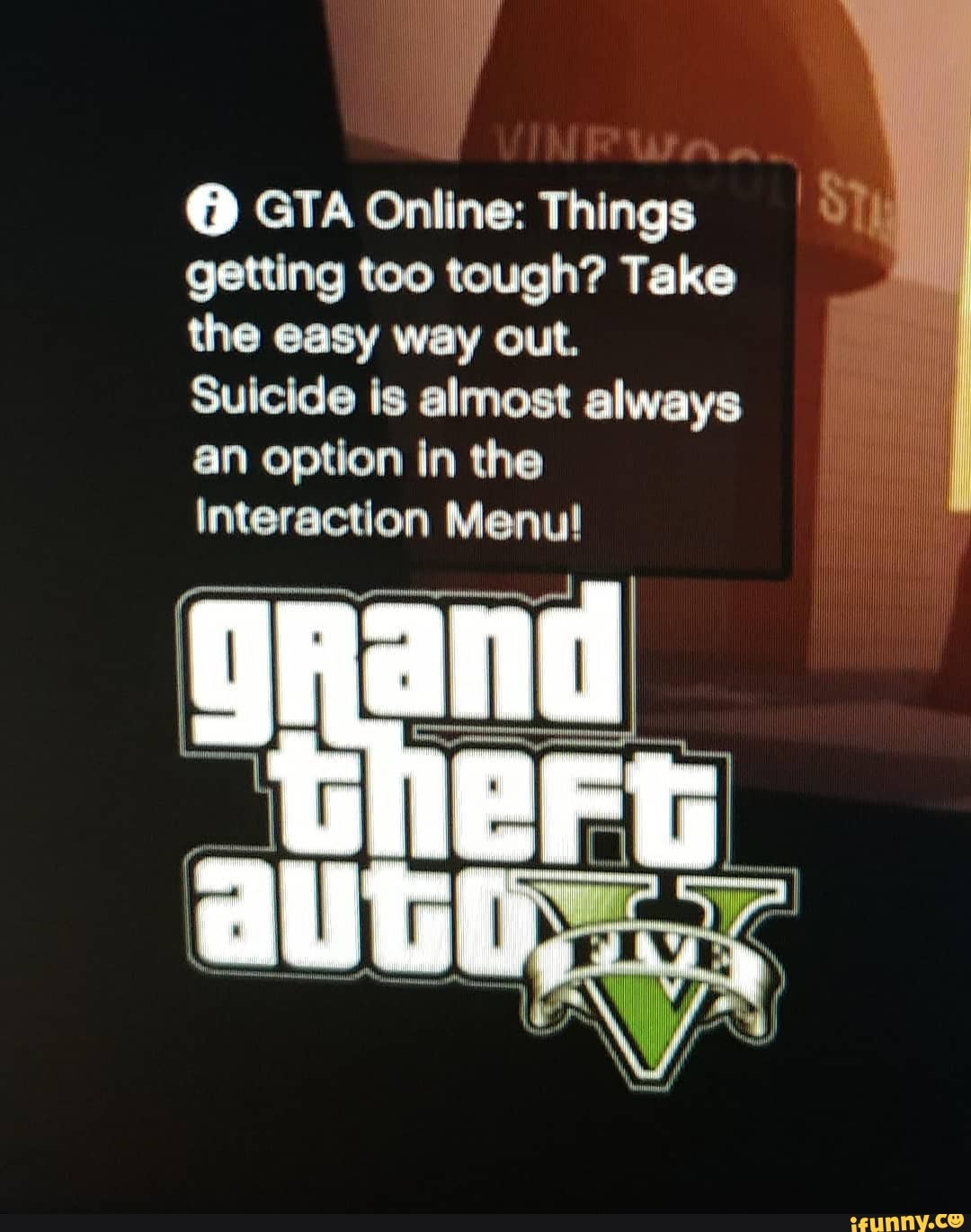 GTA Online: Things
getting too tough? Take
the easy way out.
Suicide is almost always
an option in the
Interaction Menu!