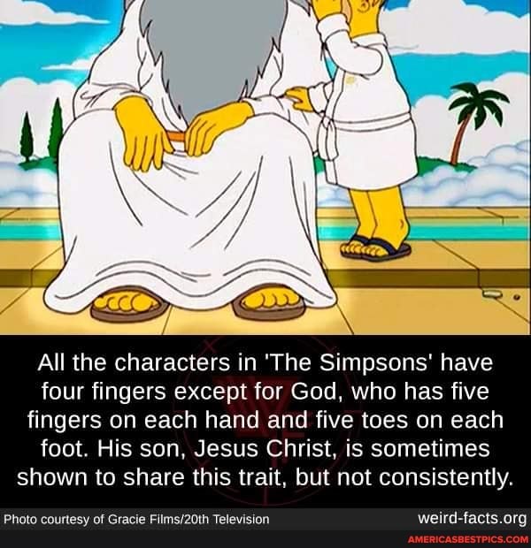 All the characters in 'The Simpsons' have four fingers except for God, who has five fingers on each hand and five toes on each foot. His son, Jesus Christ, is sometimes shown to share this trait, but not consistently.
Photo courtesy of Gracie Television
