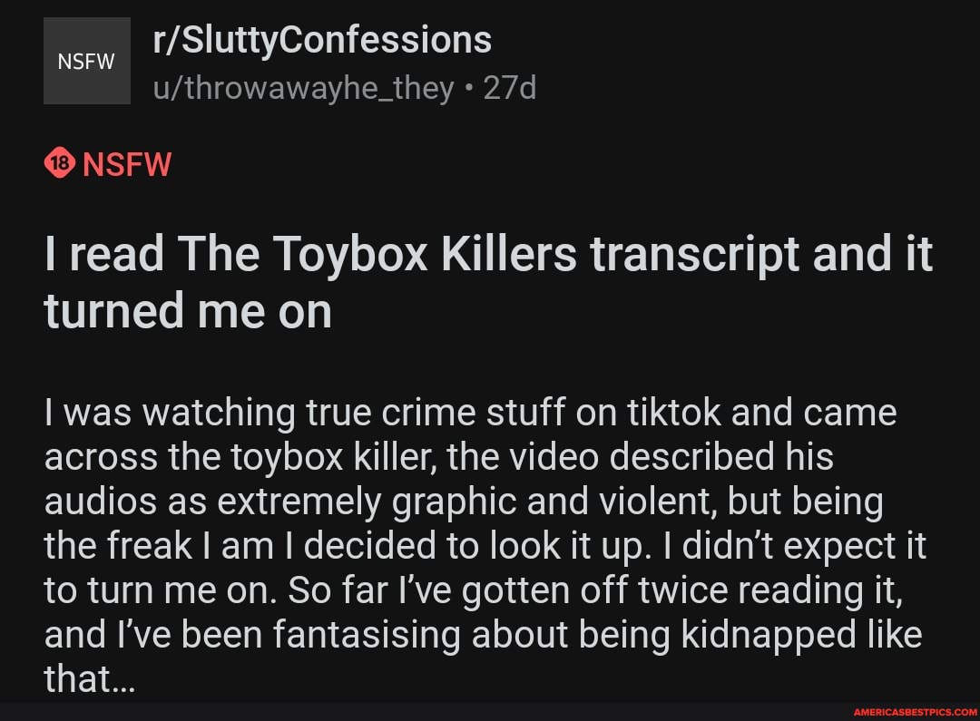 NSFW. NSFW I read The Toybox Killers transcript and it turned me on I