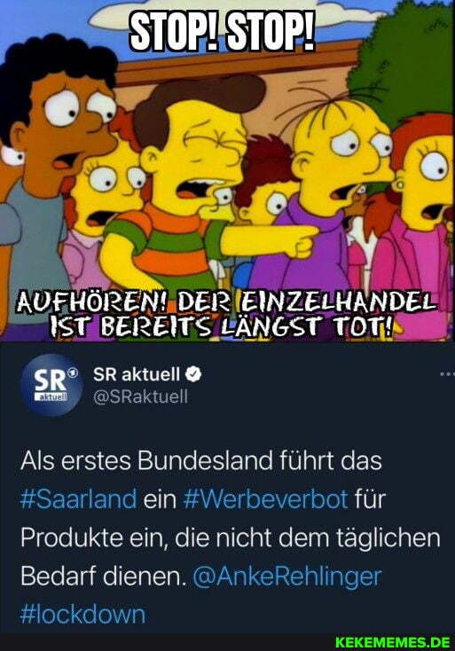 STOP! STOP!
IST BEREITS _LÄNGST
SR aktuell
@SRaktuell
Als erstes Bundesland führt das
#Saarland ein #Werbevei bot für
Produkte ein, die nicht dem täglichen
Bedarf dienen. @AnkeRehlnger