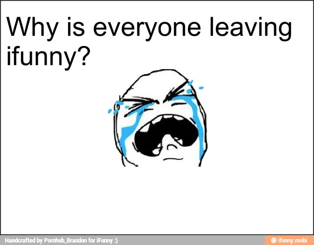 Why is everyone leaving
funny?