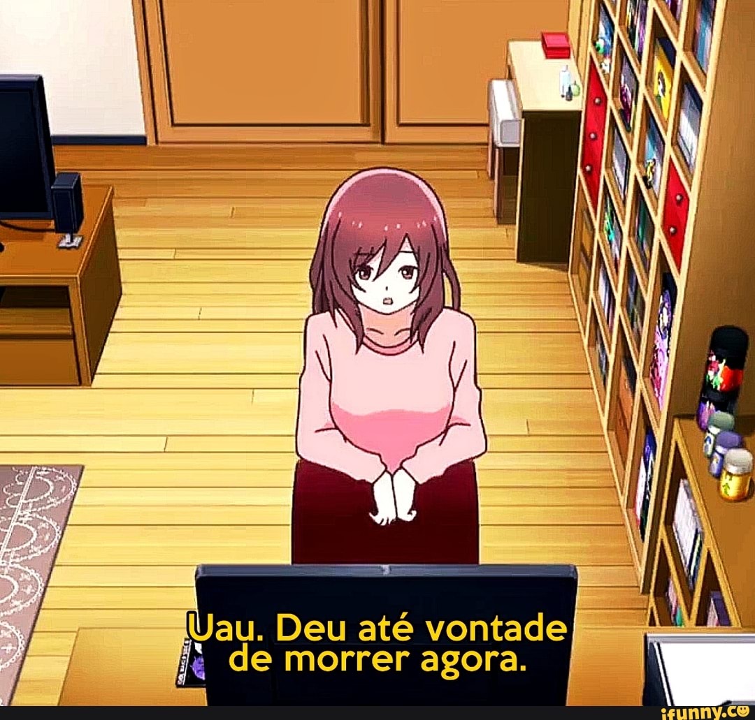 Uay. Deu até vontad de morrer agora.