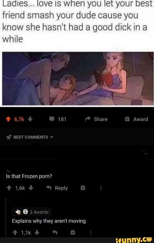 love IS wnen you let your
friend smash your dude cause you
know she hasn't had a good dick in a
while