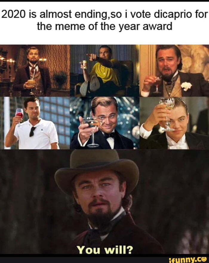I will indeed - 2020 is almost ending,so vote dicaprio for the meme of ...