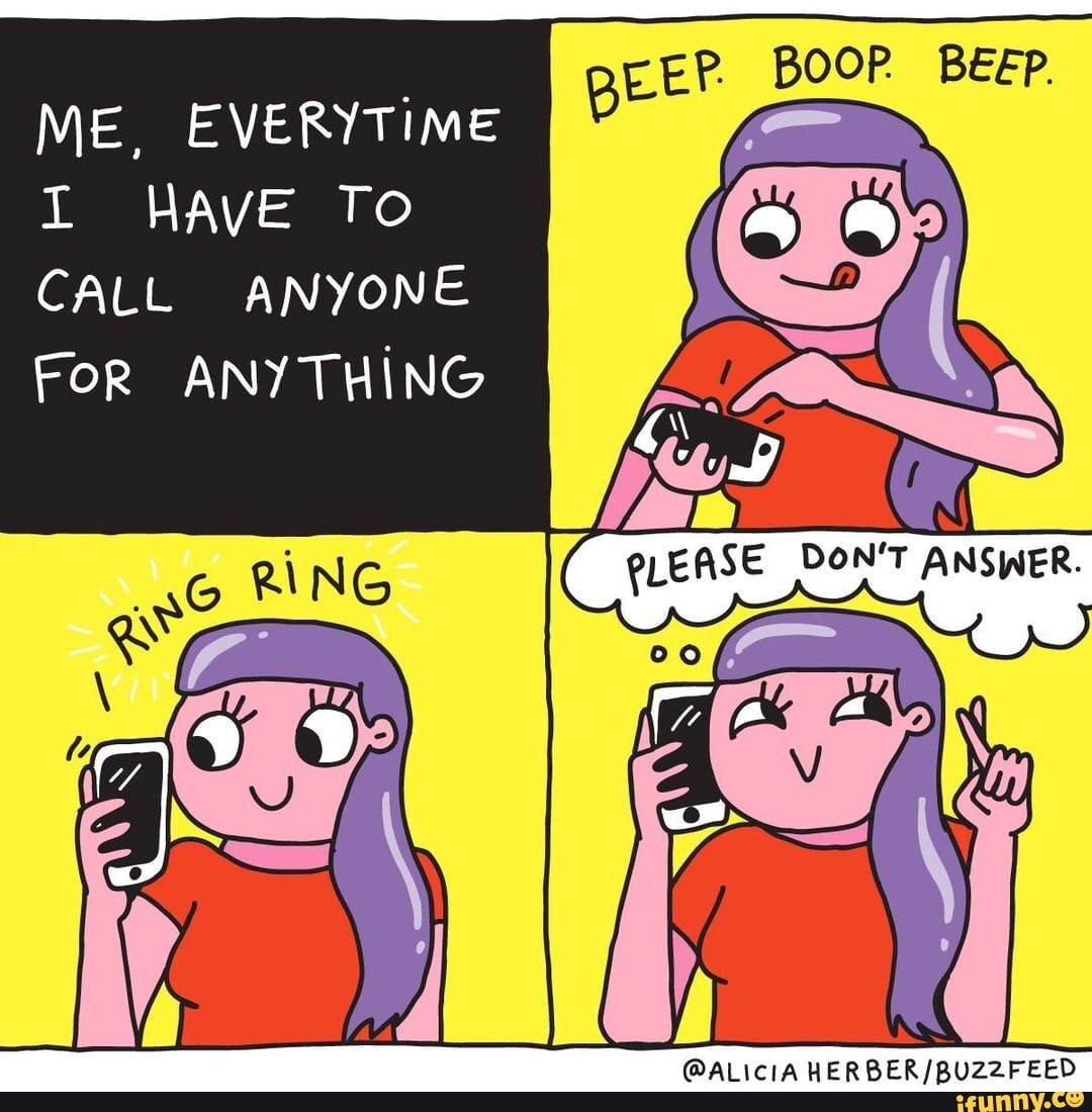 BOOP BEEP. me, Everytime CALL ANYONE FOR ANYTHING.