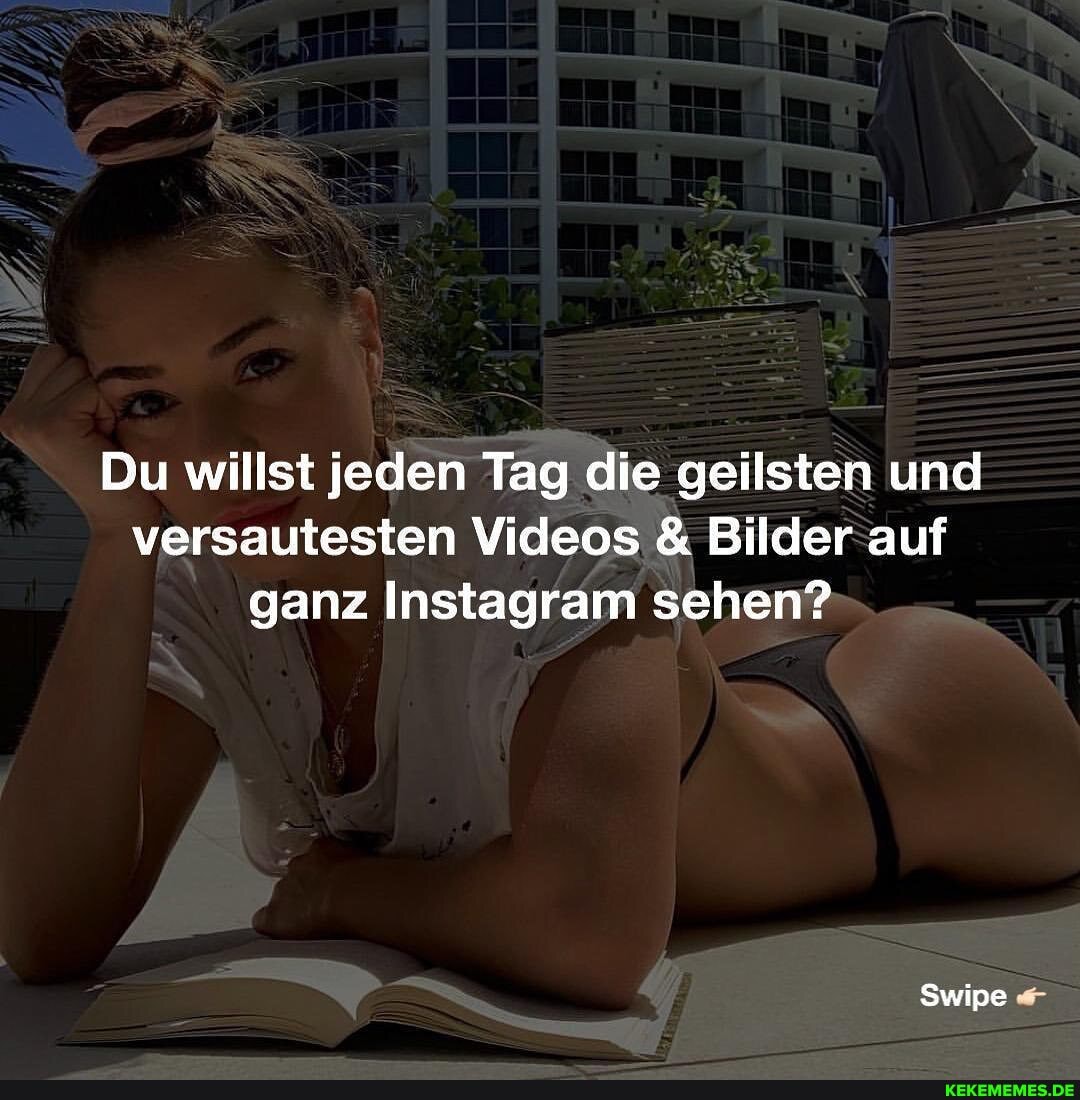 Du willst jeden Tag die geilsten und versautesten Videos & Bilder auf ganz Instagram sehen?
Swipe