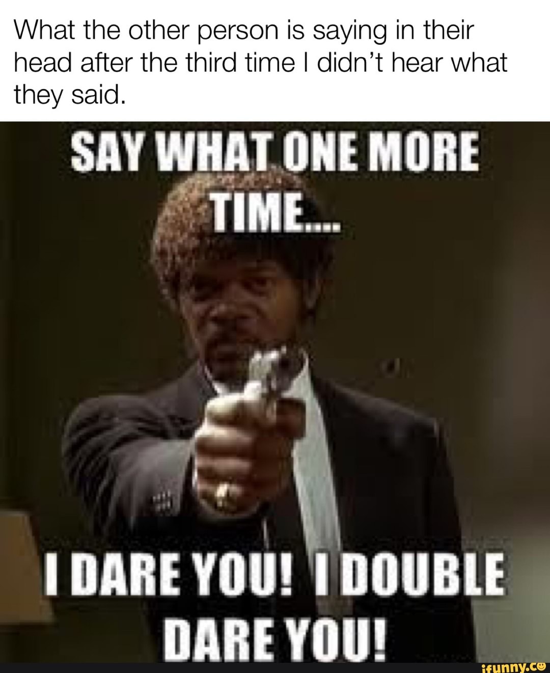 Say what s real. Say it again Мем. I Dare you i Double Dare you. Say what again say what again i Dare you. Say what one more time.