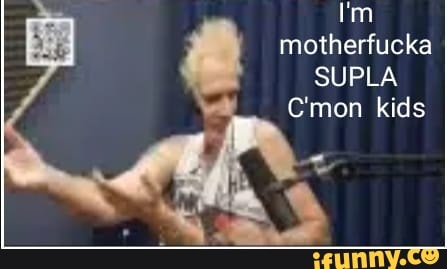 I'm motherfucka
SUPLA C'mon kids