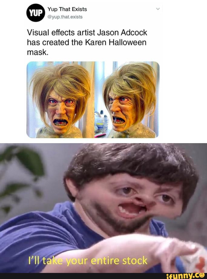 Yup That Exists
Visual effects artist Jason Adcock has created the Karen Halloween mask.
t ur ire stock