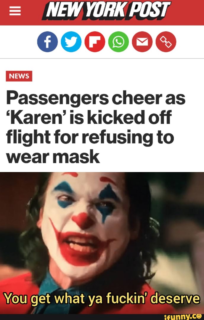 = NEW YORK POST
000000
NES
I Passengers cheer as
'Karen' is kicked off
flight for refusing to
wear mask
You\get what ya fuckin; deserve