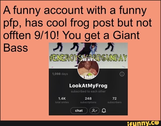 A Funny Account With A Funny Pfp Has Cool Frog Post But Not Offten Oe 2 Get 5 Giant