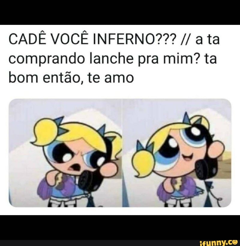 comprando lanche pra mim? ta
bom então, te amo