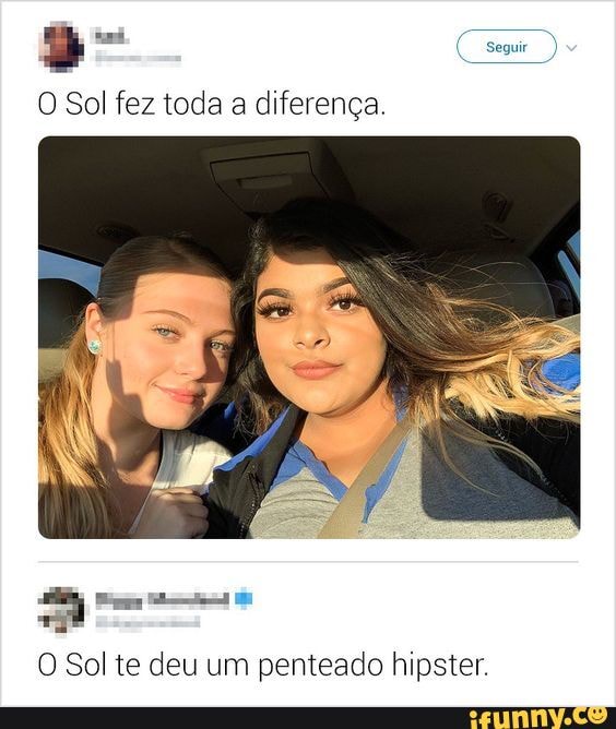 seguir
O Sol fez toda a diferença.
O Sol te deu um penteado hipster.