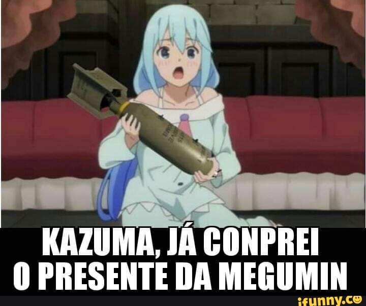 KAZUMA, JÁ CONPREI O PRESENTE DA MEGUMIN