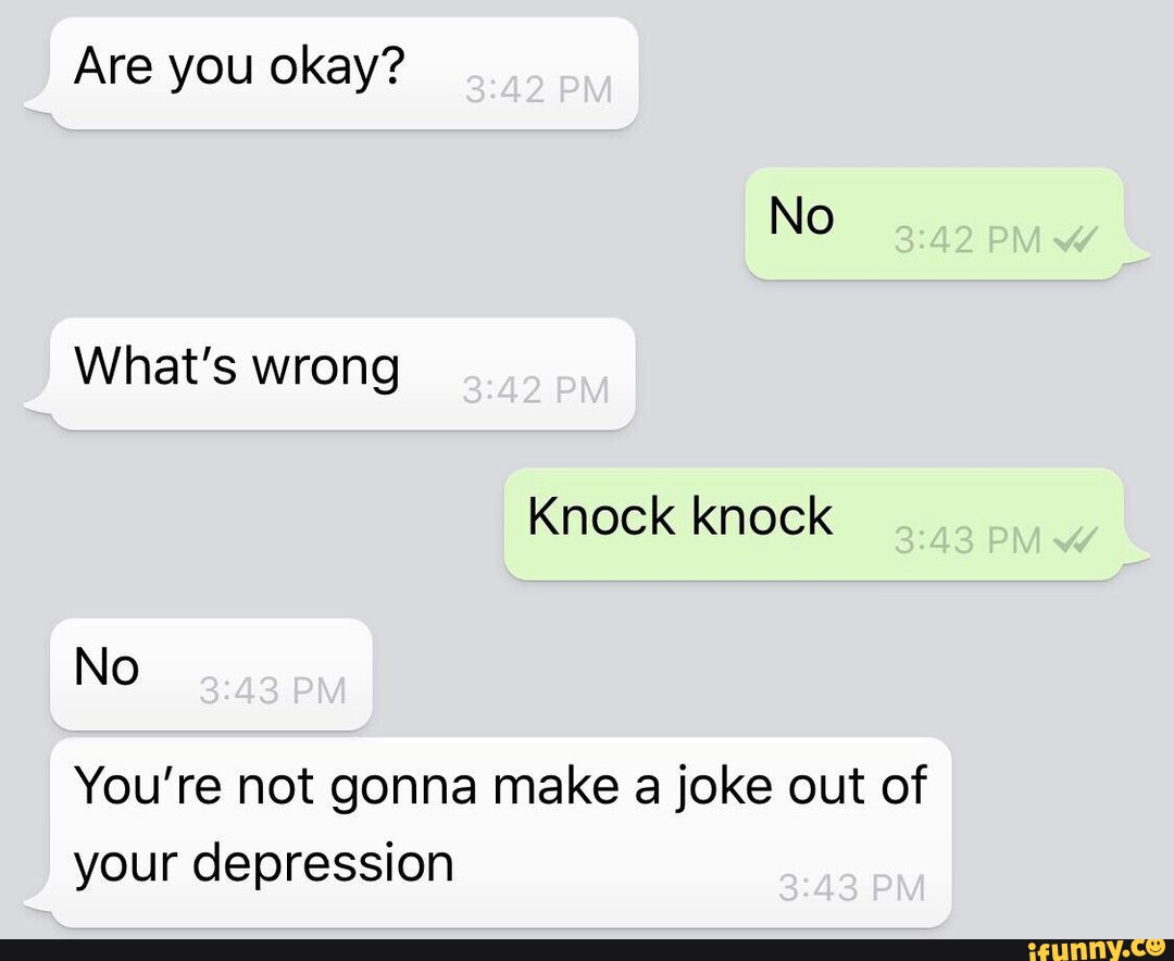 Are you joking with me. Are you okay Мем. Are you meme depression. Depression is not a joke. Depression is not a joke meme.