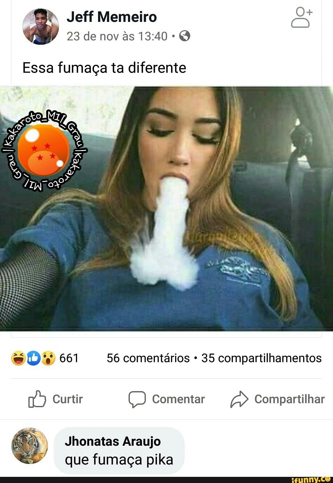 Essa fumaça ta diferente
o Di 661 56 comentários 35 compartilhamentos
na) Curtir om Comentar E" Compartilhar
Jhonatas Araujo
que fumaça pika