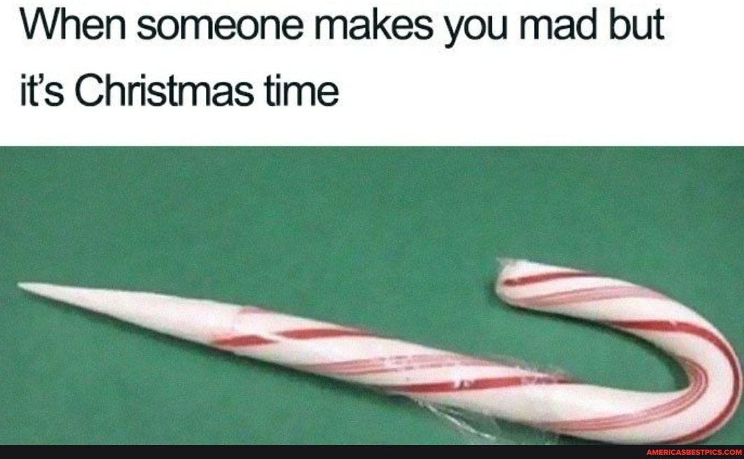 When someone makes you mad but its Christmas time