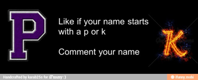 Like if your name starts
with k
Comment your name
é