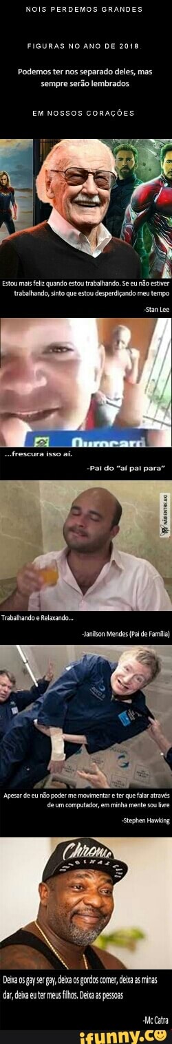 NOIS PERDEMOS GRANDES
FIGURAS NO ANO DE 2018
Podemos ter nos
separado deles, mas
sempre serão lembrados.
EM NOSSOS CORAÇÕES
