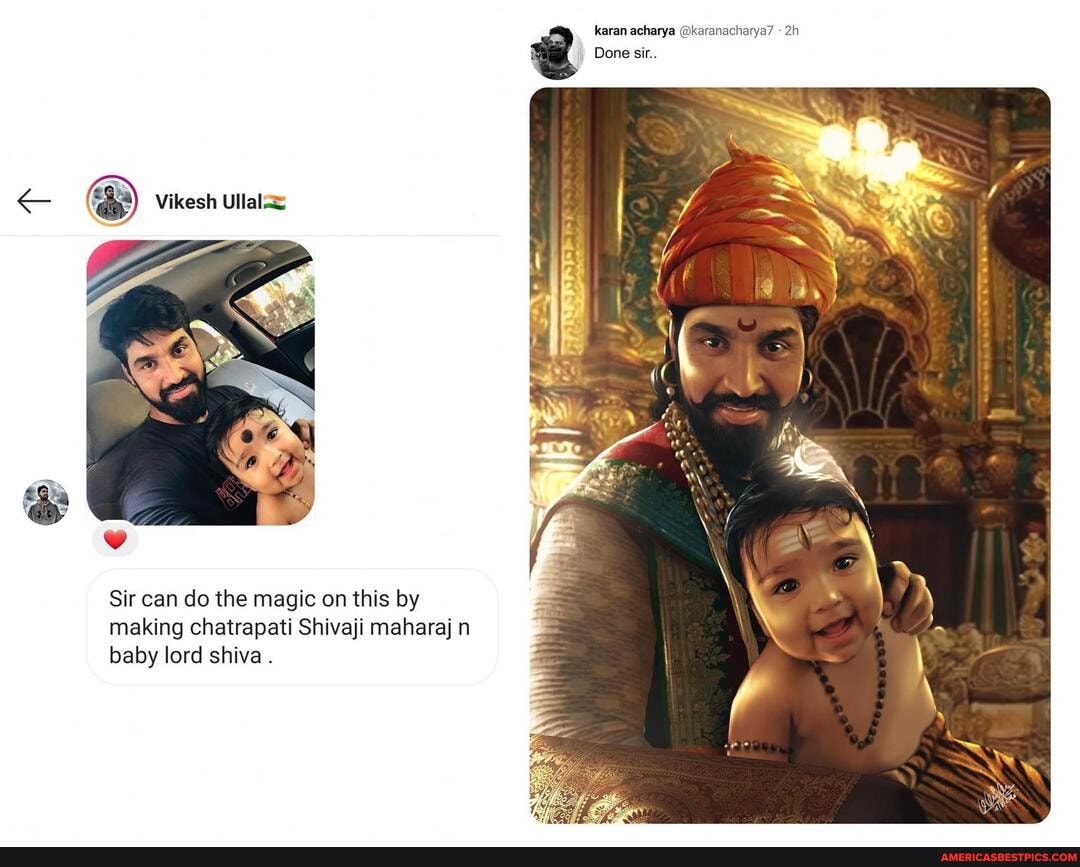 karan acharya @karanacharya7
Done sir..
Vikesh Ullal==
WA
Sir can do the magic on this by making chatrapati Shivaji maharaj n baby lord shiva .