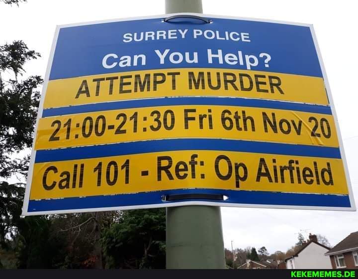 SE SURREY POLICE can You Help?
TEMPT MURDER
21: Fri Noy