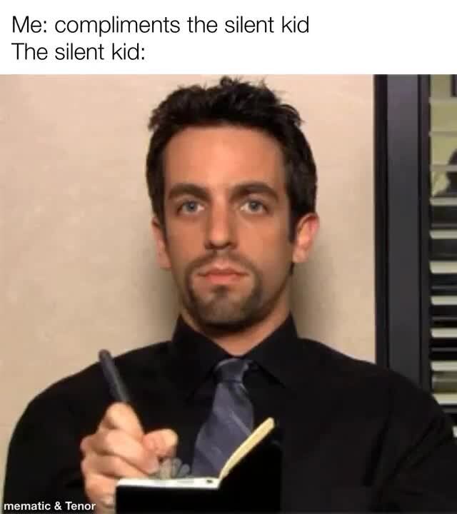 Me compliments the silent kid The silent kid )