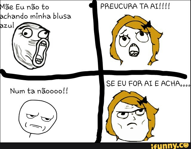 de Eu não to PREUCURA TA AL!!!
chando minha blusa
zul
Num ta nãoooo!!