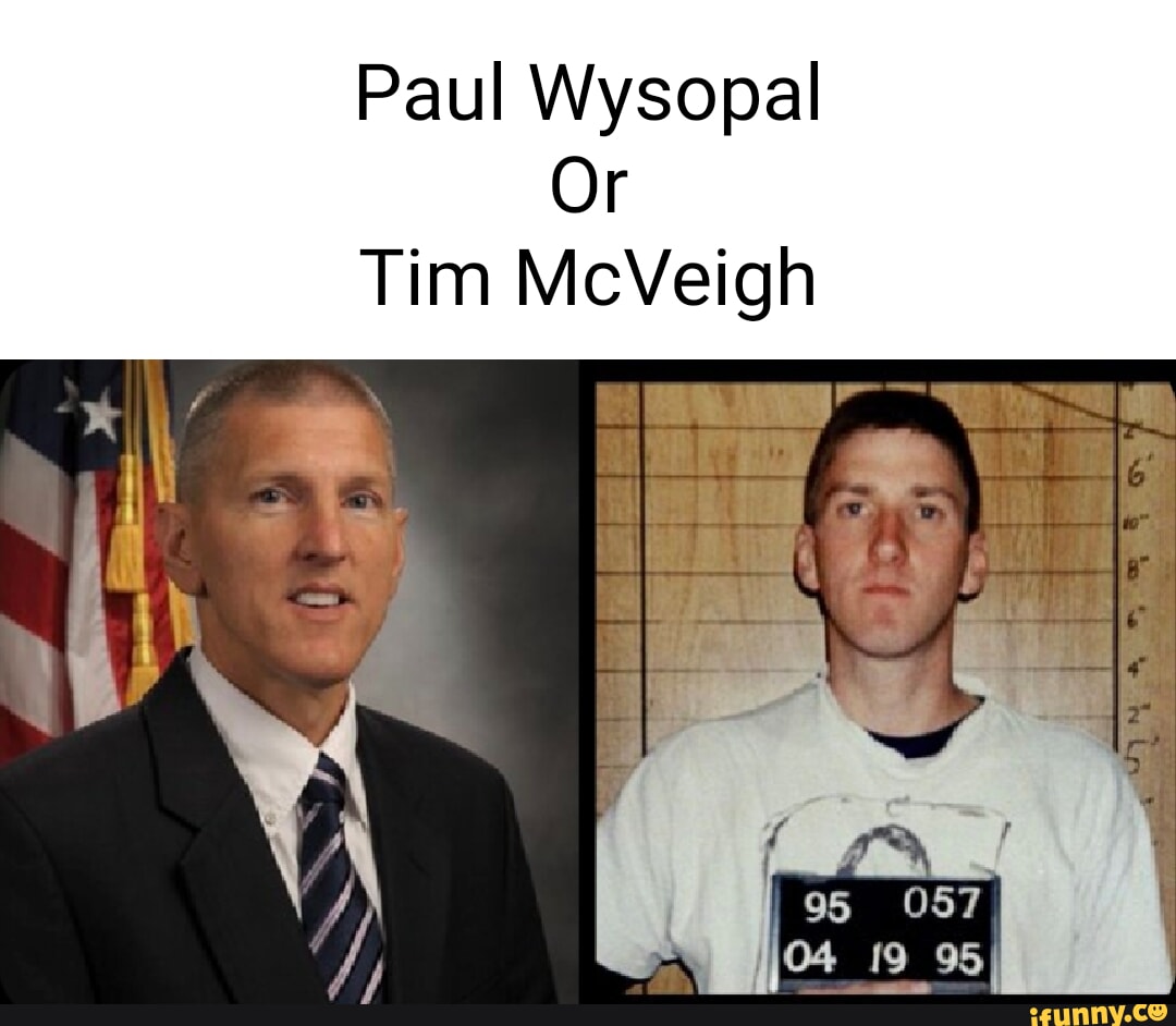 Paul Wysopal Or Tim McVeigh I - iFunny, image size:1080x942