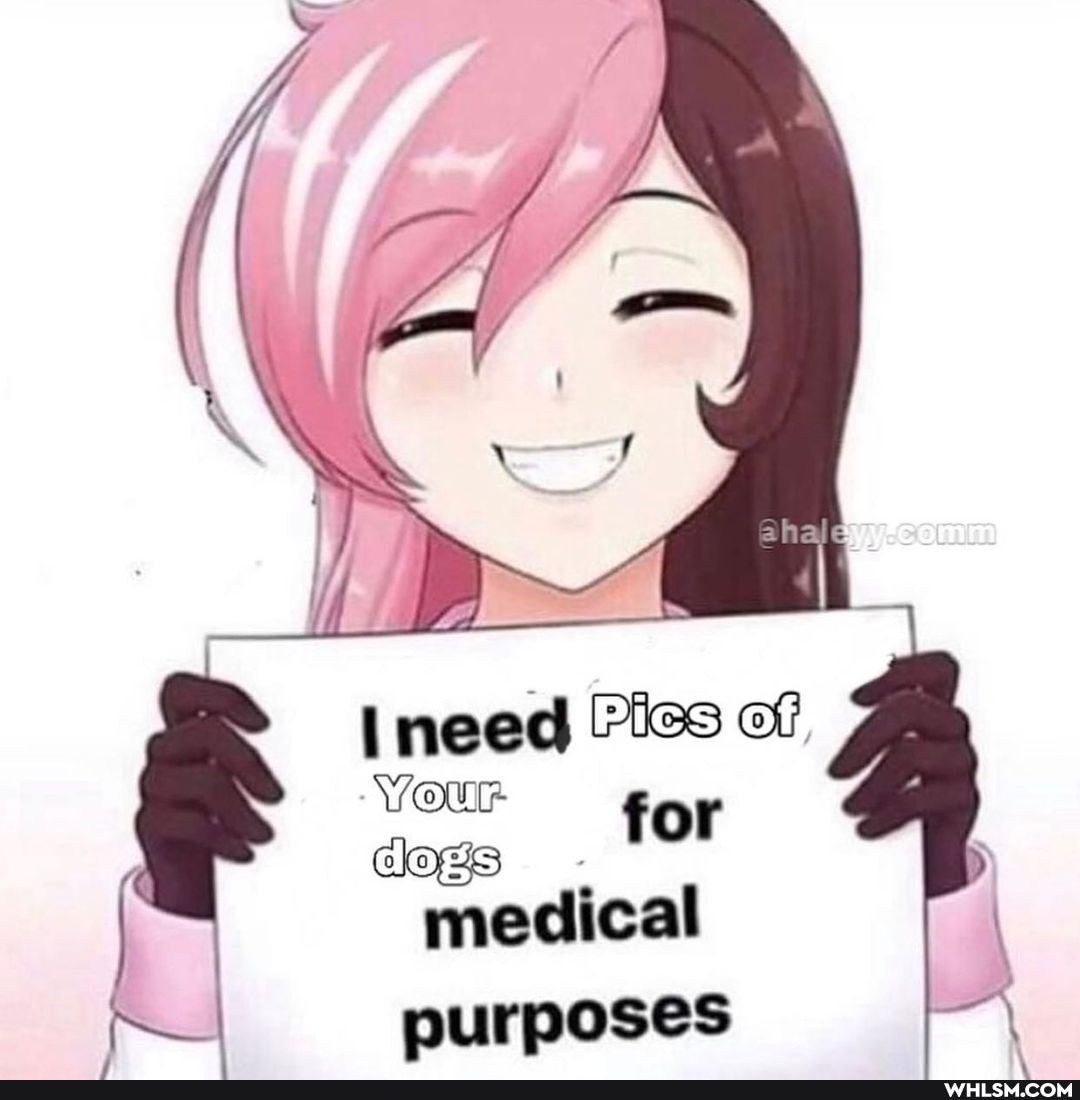need Pics of
Your. f
for medical
purposes