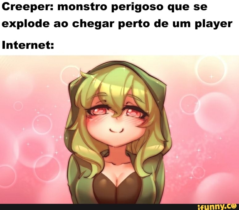Creeper: monstro perigoso que se explode ao chegar perto de um player
Internet: