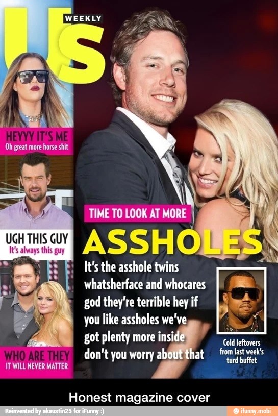 MASA
I
It's the asshole twins
Whatsherface and whocares
god they're terrible hey if
you like assholes we've
JT WILL NEVER MATTER
Honest magazine cover