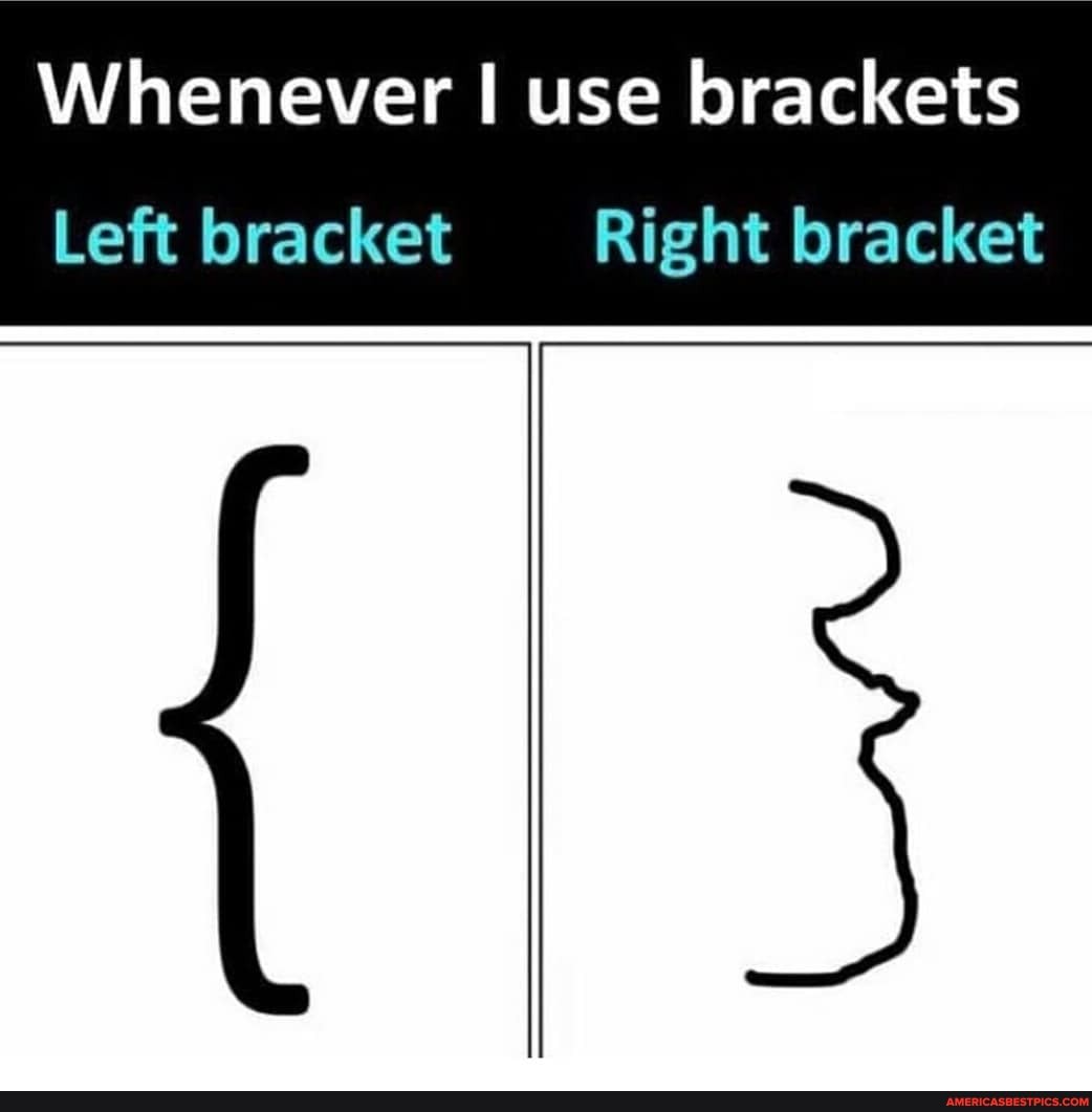 Whenever use brackets Left bracket Right bracket America’s best pics