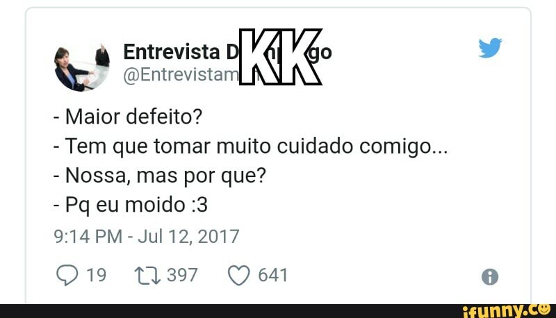 Entrevista o @Entrevistam
Maior defeito?
Tem que tomar muito cuidado comigo...
Nossa, mas por que?
Jul 12, 2017