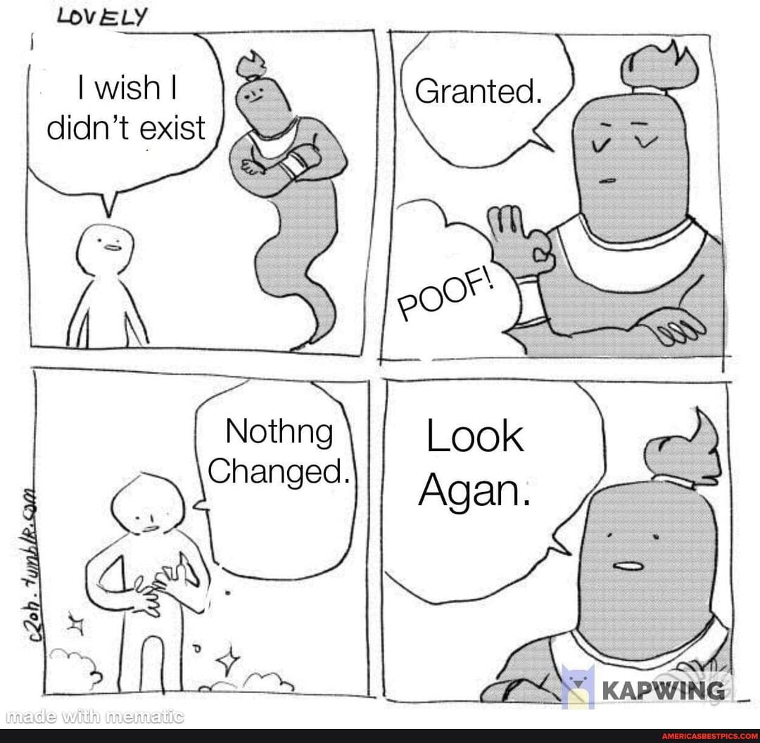 wish I exist AF