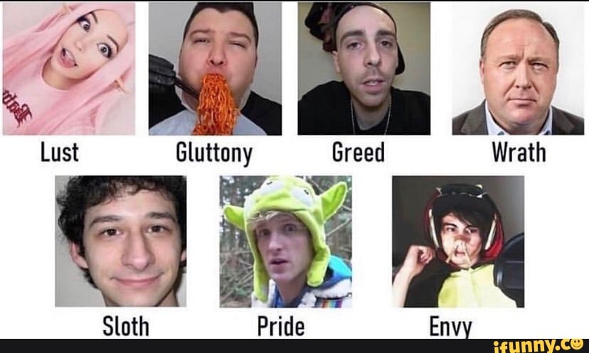 Lust Gluttony Greed Wrath Sloth Pride Envy - iFunny