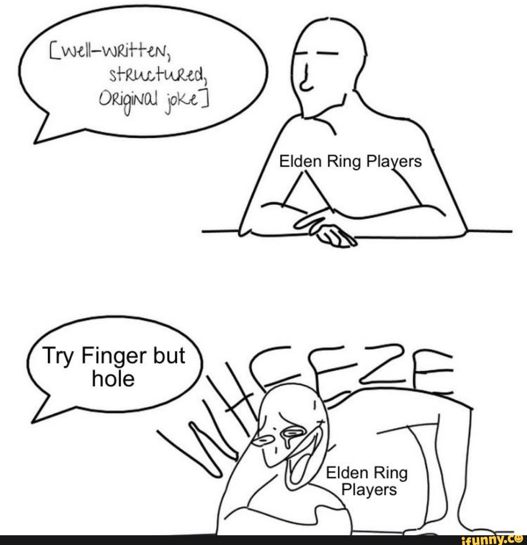 Osiginal joke Try Finger but hole Elden Ring Players - iFunny