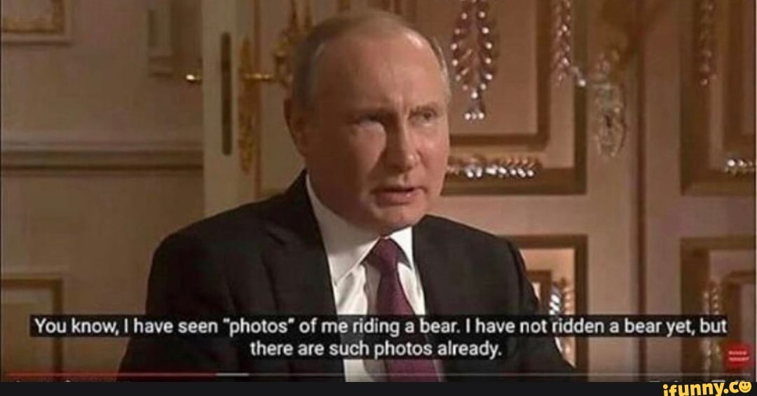 You know, I have seen "photos" of me riding bear. I have not ridden bear yet, but there are such photos already.