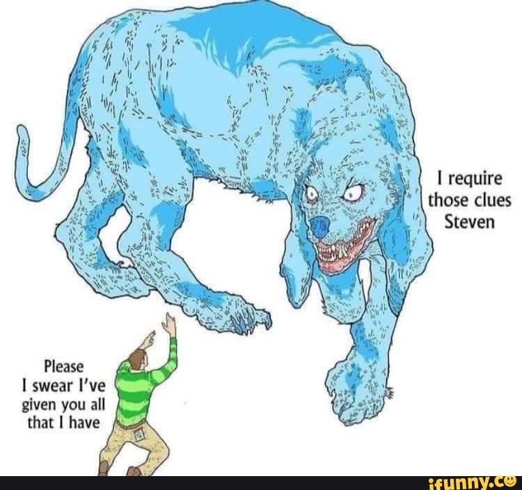 Require Those Clues Steven Please Swear I Ve Given You All That Have Ifunny